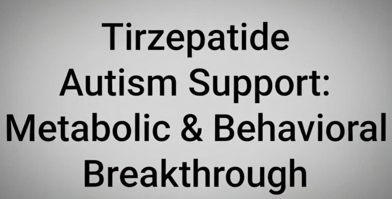 Tirzepatide Autism Support: Metabolic & Behavioral Breakthrough