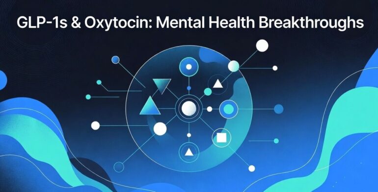 GLP-1s & Oxytocin: Mental Health & Craving Benefits Beyond Weight Loss